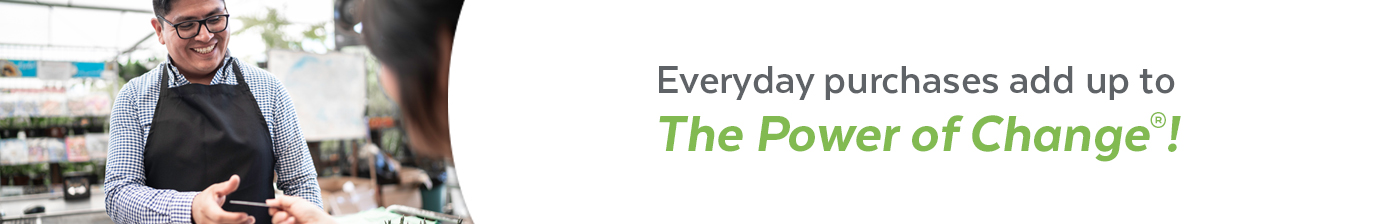Everyday purchases add up to The Power of Change.